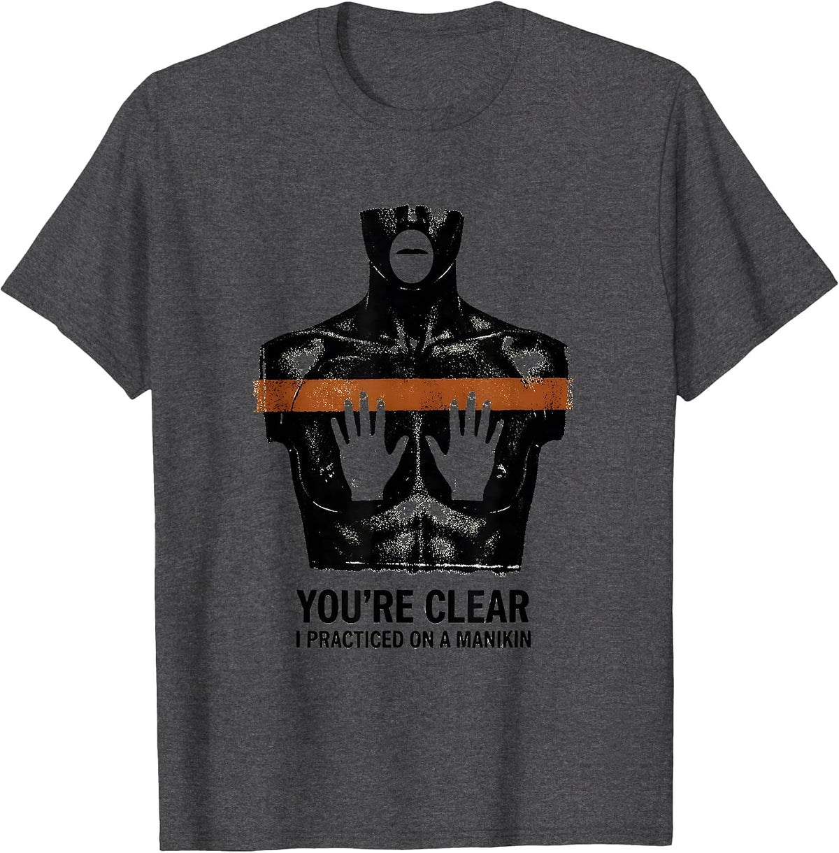 You're Clear, I Practiced On A Manikin Funny EMT Paramedic T-Shirt - Dark Heather Grey