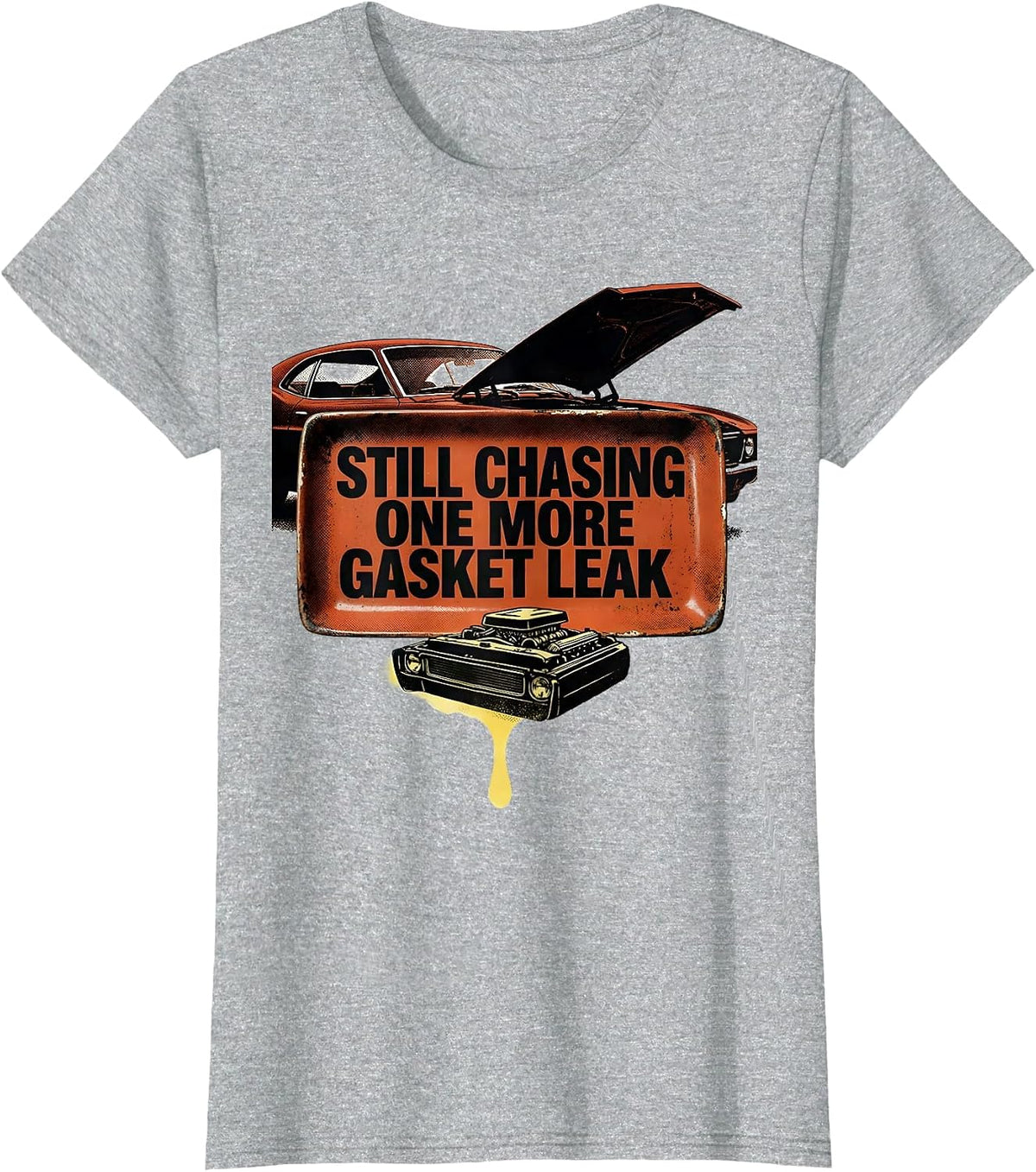Still Chasing One More Gasket Leak Funny Car Guy Mechanic T-Shirt - Heather Grey