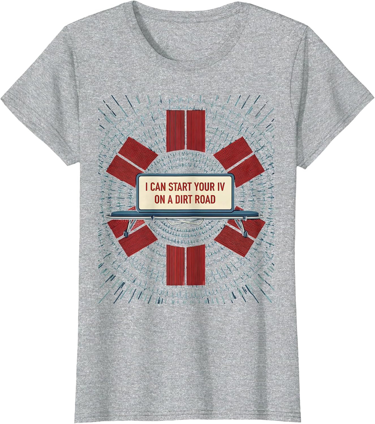 I Can Start Your IV On A Dirt Road Funny EMT Paramedic T-Shirt - Heather Grey