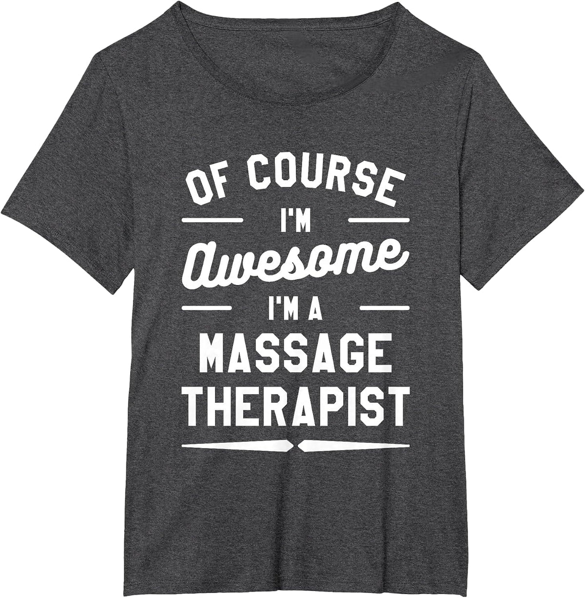 of Course I'm Awesome I'm A Massage Therapist T-Shirt - Dark Heather Grey