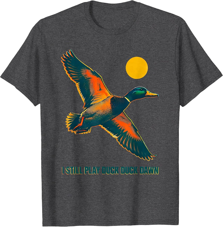 I Still Play Duck Duck Dawn Funny Duck Hunter Hunting Season T-Shirt - Dark Heather Grey