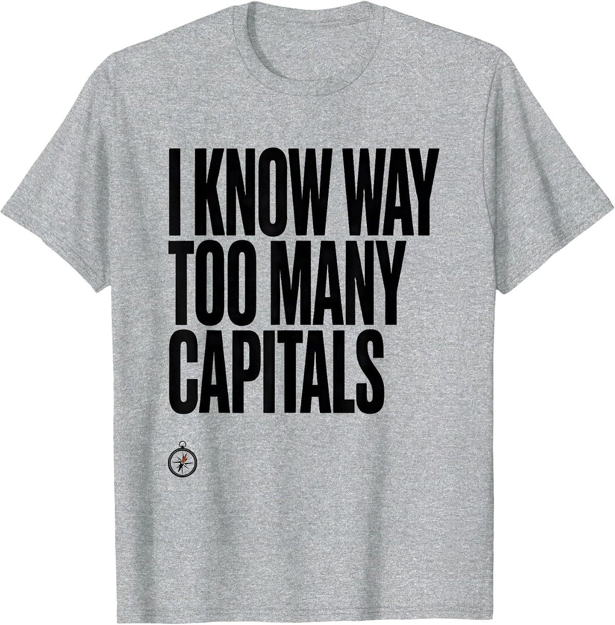 Men's I Know Way Too Many Capitals Funny History Teacher Deadpan T-Shirt - Heather Grey