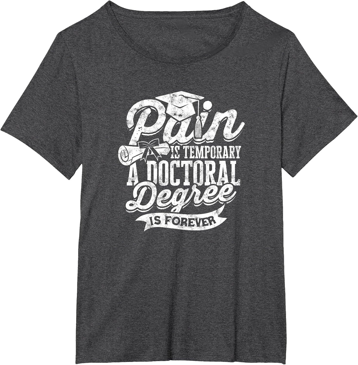 Pain is Temporary a Doctoral Degree is Forever - PHD T-Shirt - Dark Heather Grey
