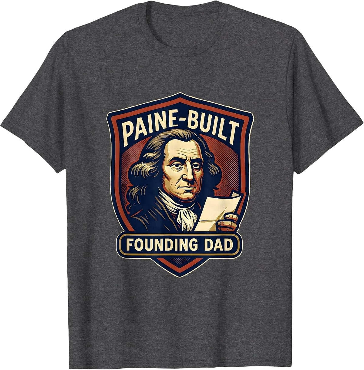 Paine-Built Founding Dad Funny History Teacher Founding T-Shirt - Dark Heather Grey
