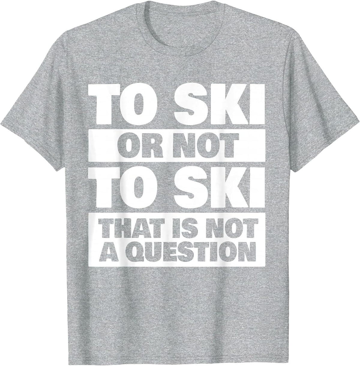 to Ski Or Not to Ski - Skiing Skier T-Shirt - Heather Grey