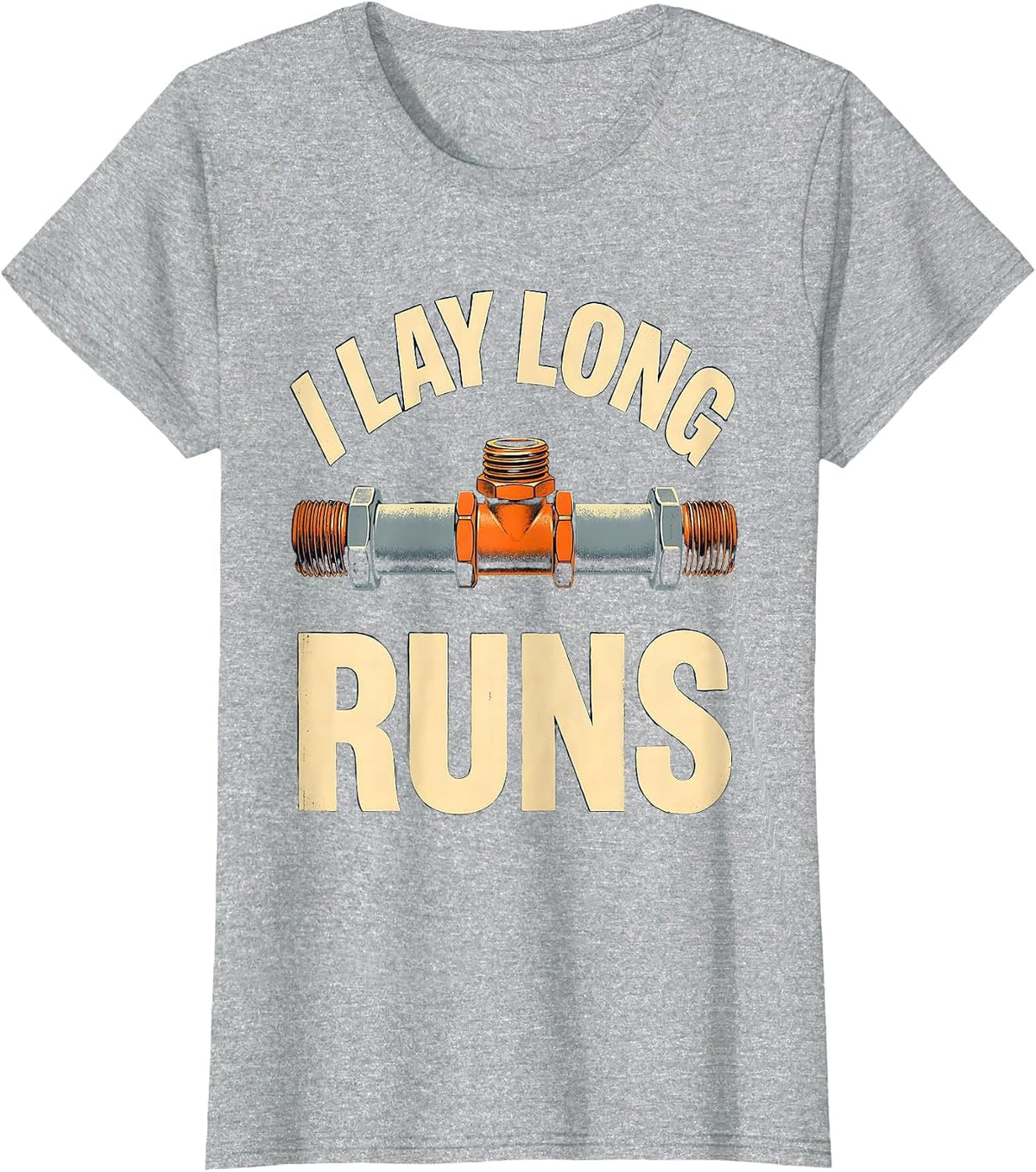 I Lay Long Runs Funny Plumber Pipefitter Steamfitter T-Shirt - Heather Grey