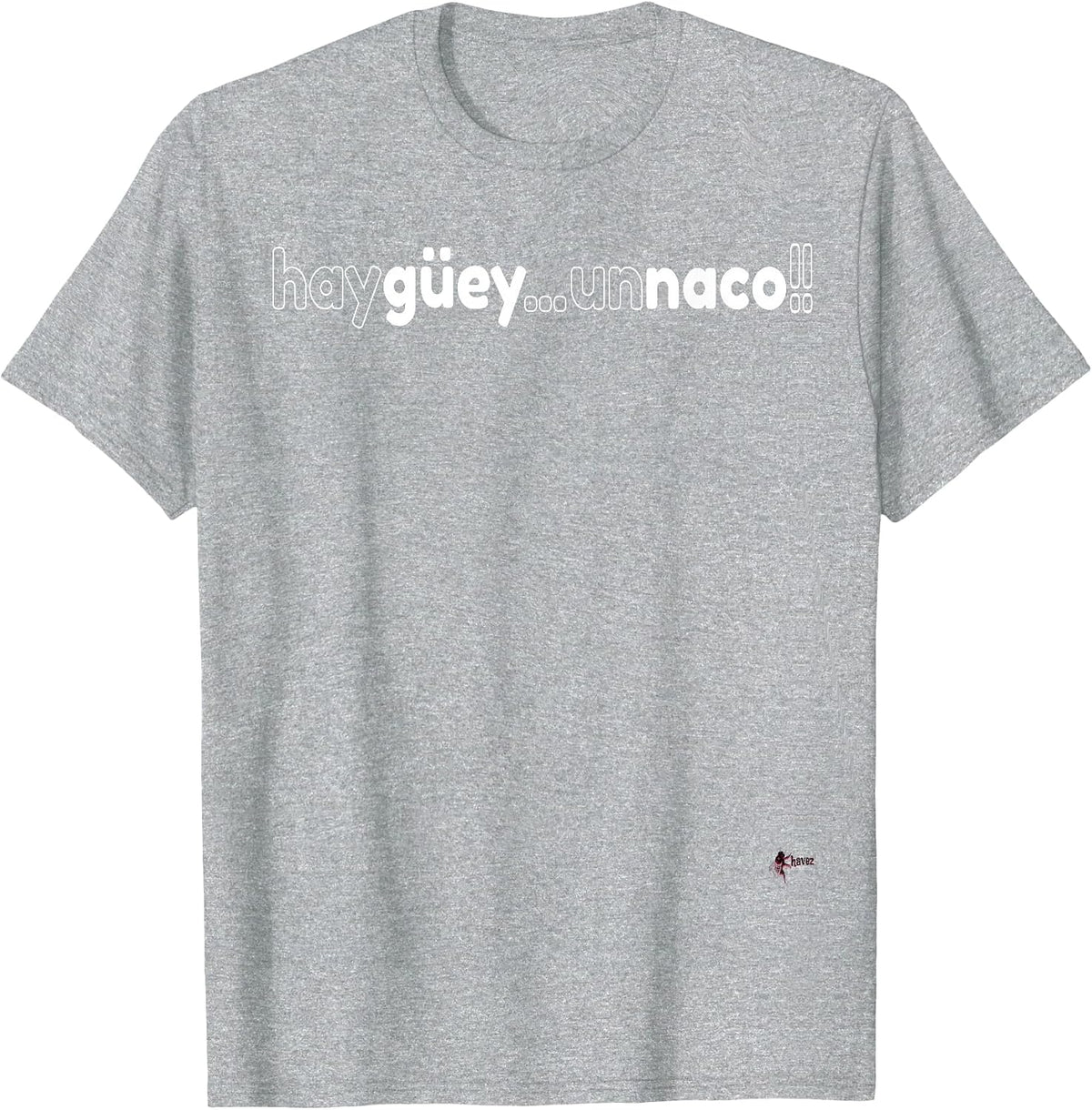 Hay Guey Un NACO! Mexican Fun T-Shirt T-Shirt - Heather Grey