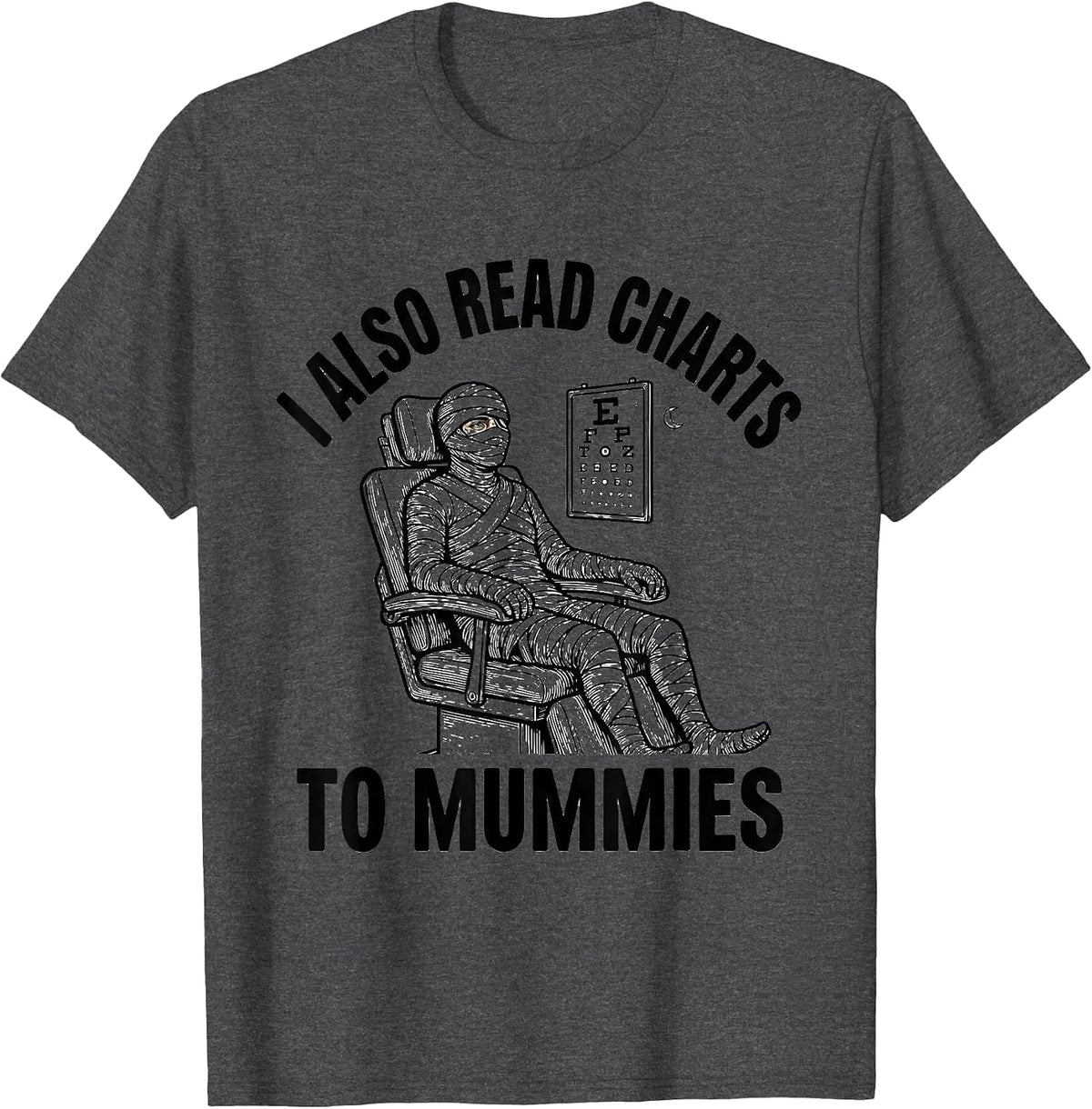 I Also Read Charts To Mummies Funny Optometrist Halloween T-Shirt - Dark Heather Grey