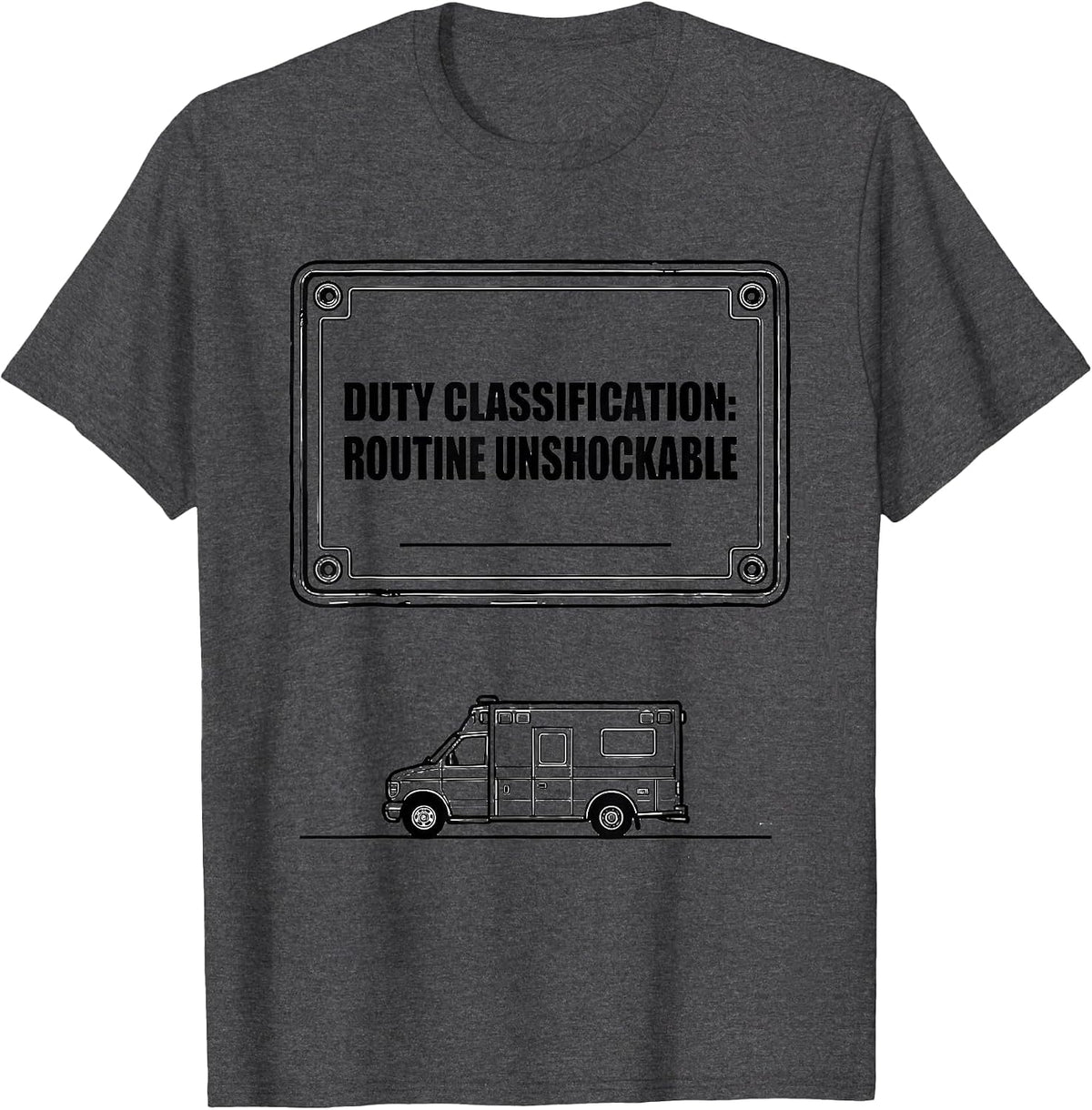 Duty Classification: Routine Unshockable Funny EMT T-Shirt - Dark Heather Grey