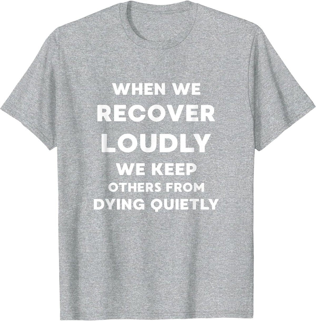 When We Recover Loudly - Inspirational Recovery Quote T-Shirt - Heather Grey
