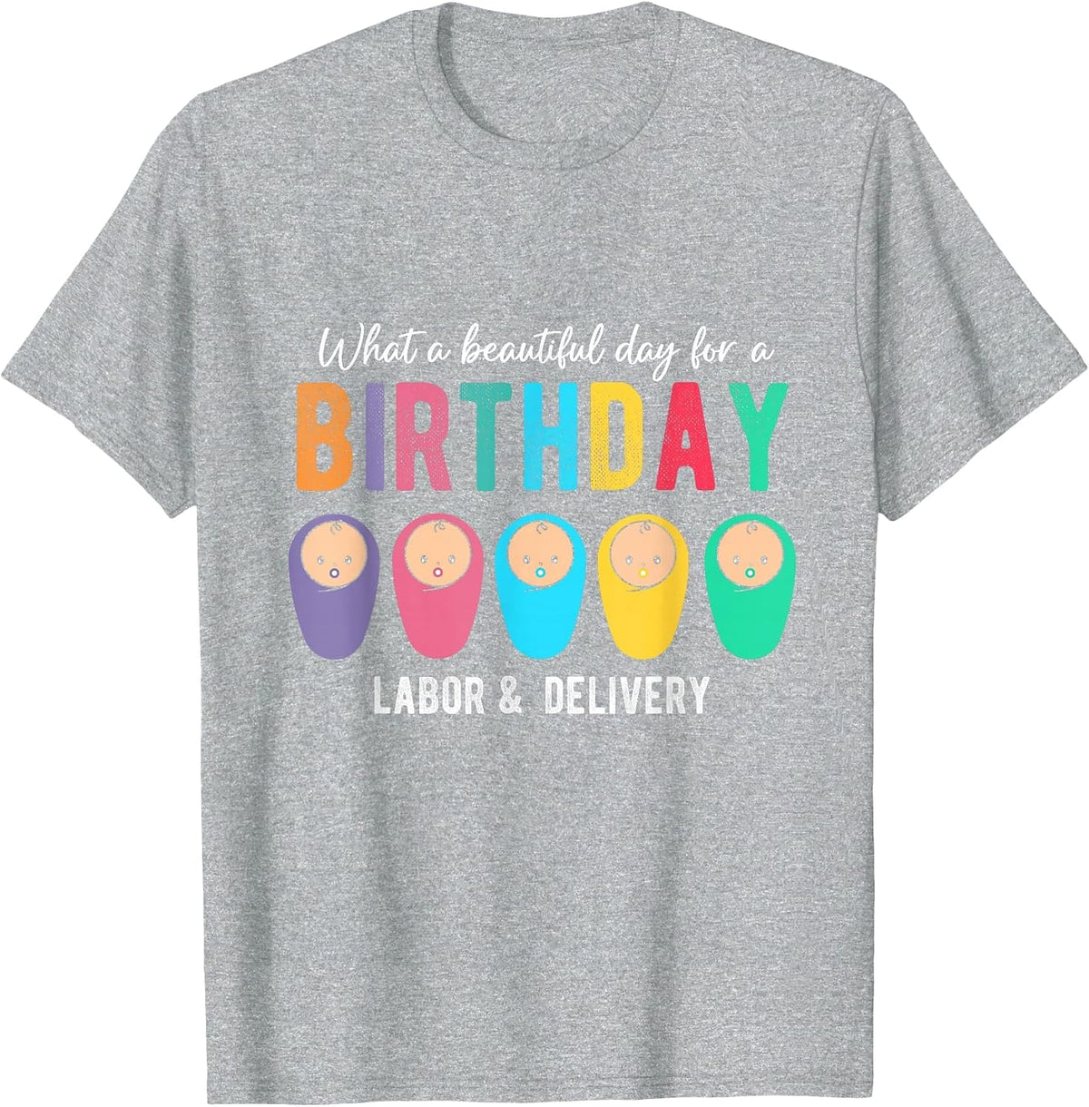 What A Beautiful Day for A Birthday Labor & Delivery Nurse T-Shirt - Heather Grey