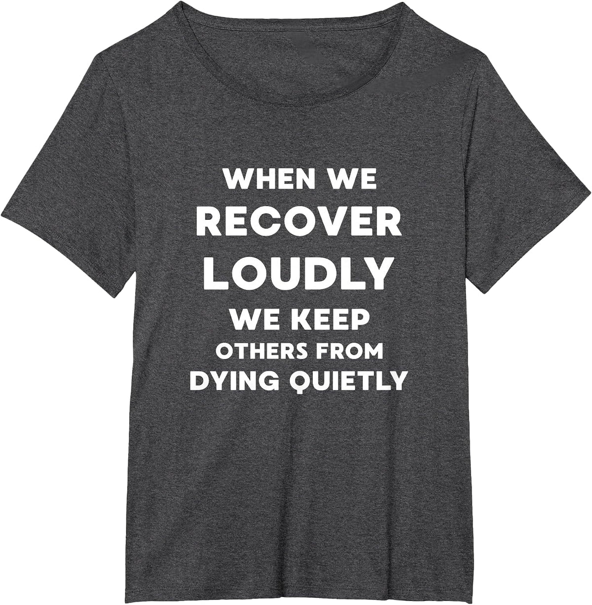 When We Recover Loudly - Inspirational Recovery Quote T-Shirt - Dark Heather Grey