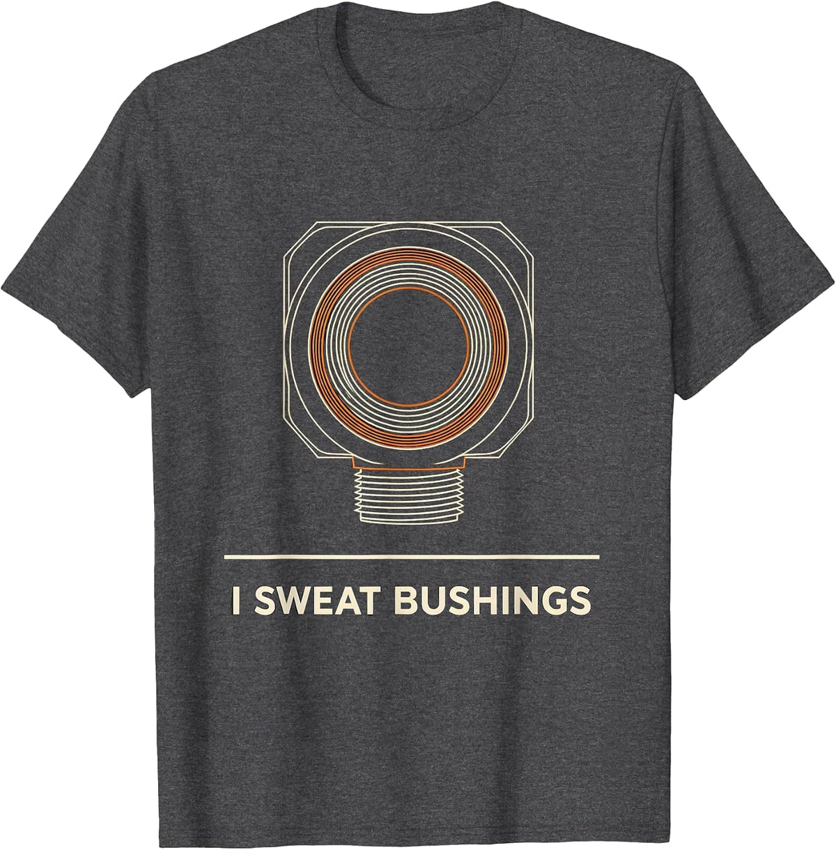 I Sweat Bushings Funny Plumber Pipefitter Trade Humor T-Shirt - Dark Heather Grey