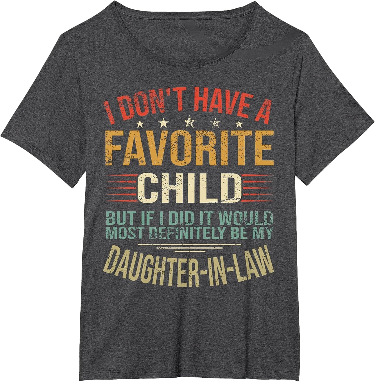 I Don't Have A Favorite Child But If I Did It Would Most T-Shirt - Dark Heather Grey