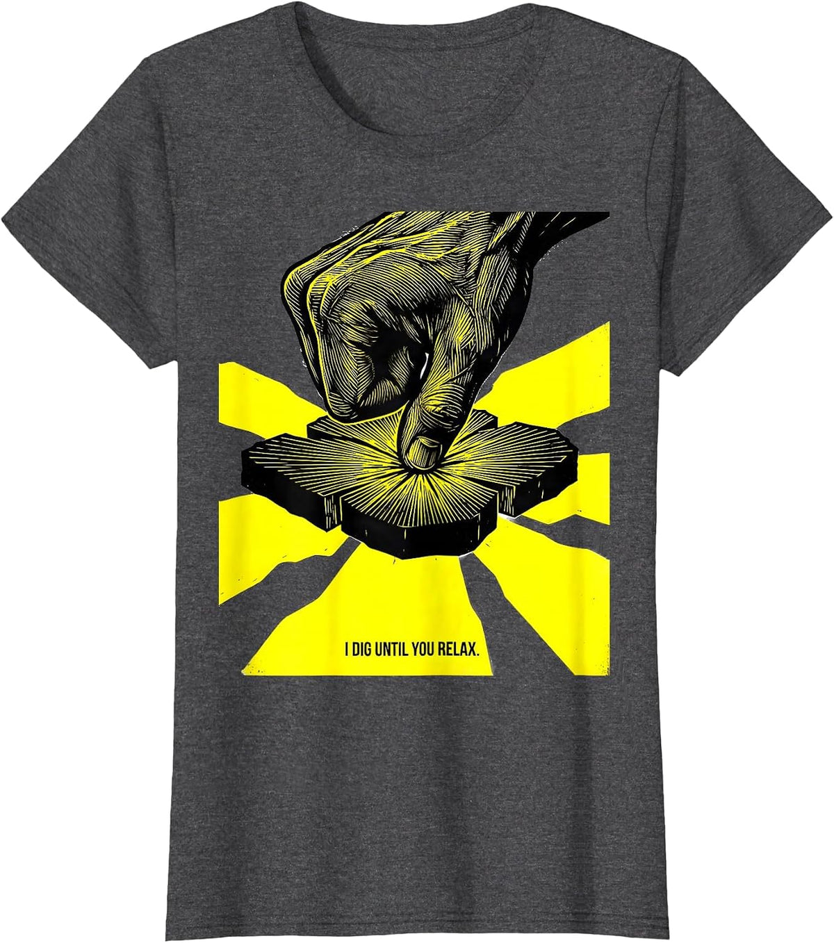 Women's I Dig Until You Relax Funny Massage Therapist LMT Gift T-Shirt - Dark Heather Grey