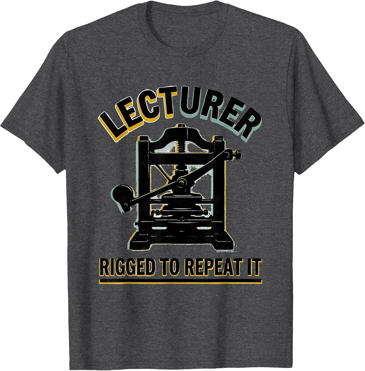 Lecturer: Rigged To Repeat It Funny History Teacher Gift T-Shirt - Dark Heather Grey