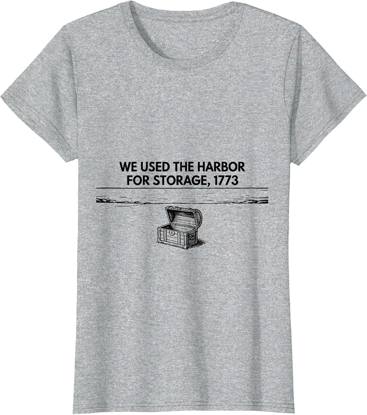 We Used The Harbor For Storage, 1773 History Teacher Funny T-Shirt - Heather Grey