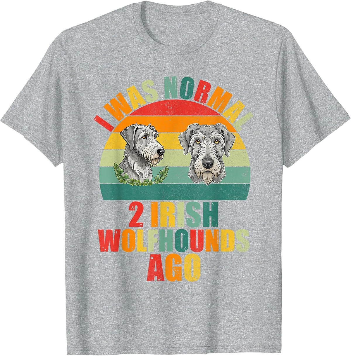 I was Normal 2 Irish Wolfhounds ago Irish Wolfhound T-Shirt - Heather Grey