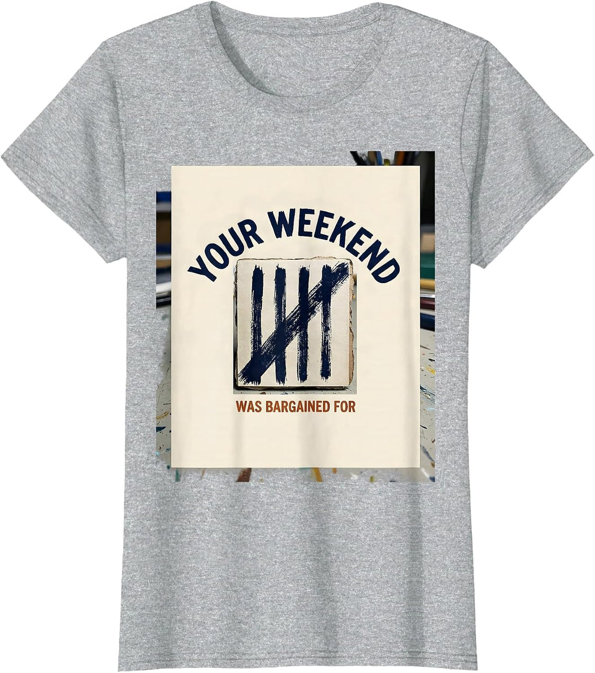 Women's Your Weekend Was Bargained For Union Strong Labor Day Worker T-Shirt - Heather Grey
