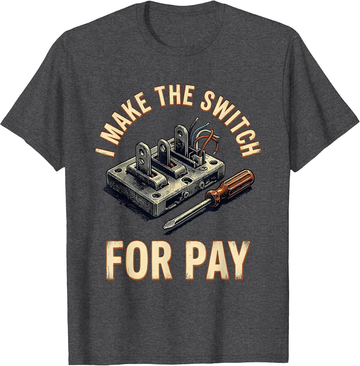 Men's I Make The Switch For Pay Vintage Electrician Lineman Gift T-Shirt - Dark Heather Grey