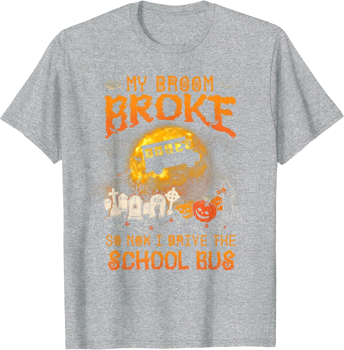 Halloween My Broom Broke So Now I Drive A School Bus T-Shirt - Heather Grey