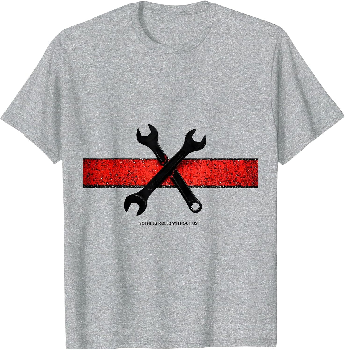 Men's Nothing Rolls Without Us Patriotic Mechanic Oilfield Worker T-Shirt - Heather Grey