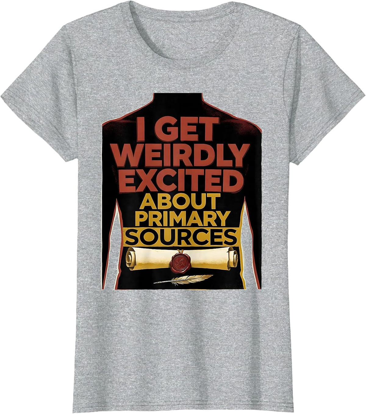 I Get Weirdly Excited About Primary Sources History Teacher T-Shirt - Heather Grey