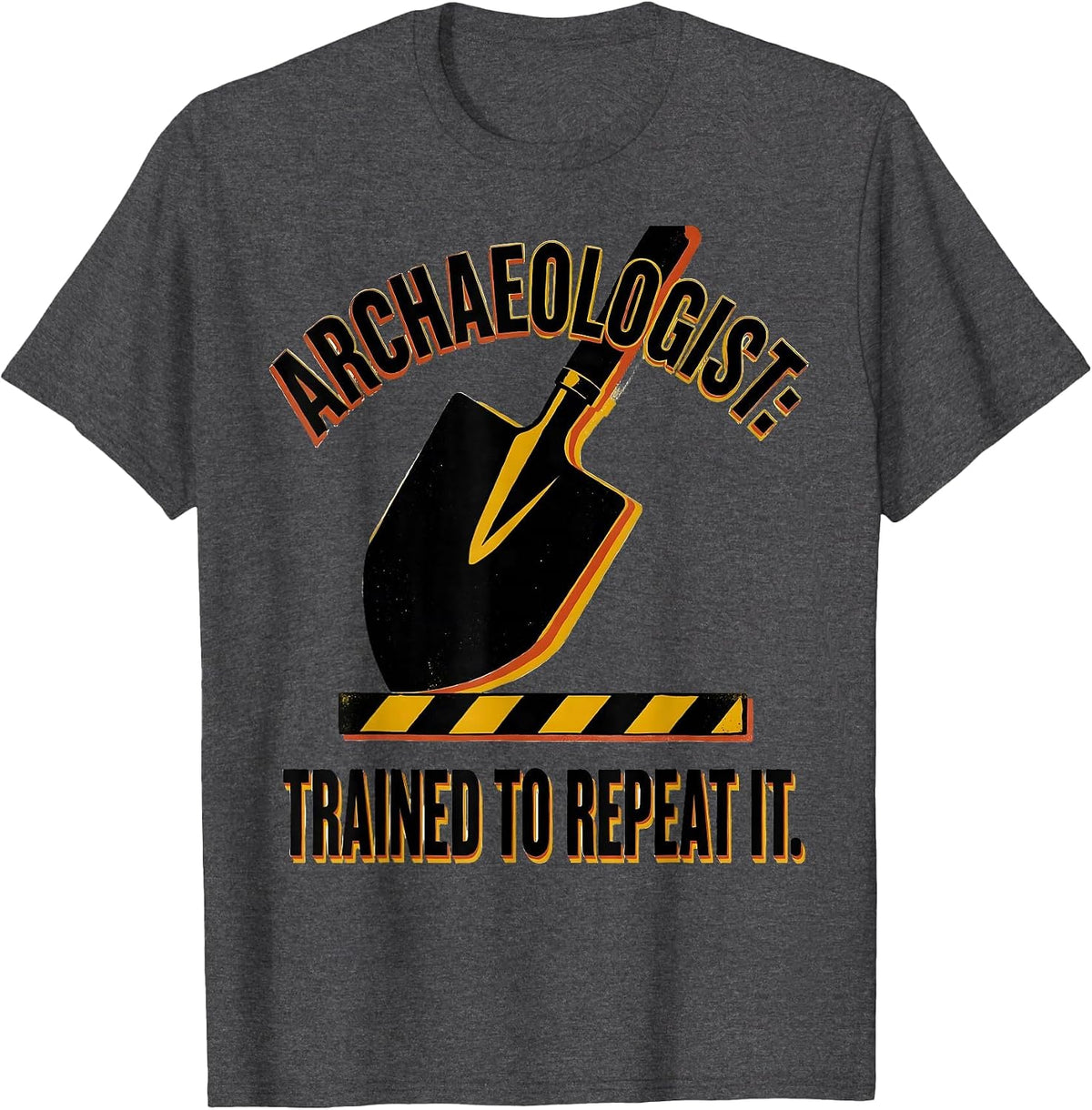 Archaeologist: Trained To Repeat It Funny History Teacher T-Shirt - Dark Heather Grey