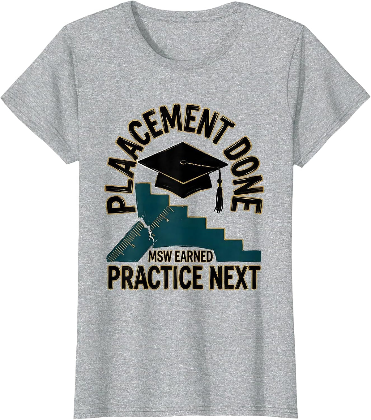 Women's Placement Done MSW Earned Practice Next Graduation Gift T-Shirt - Heather Grey