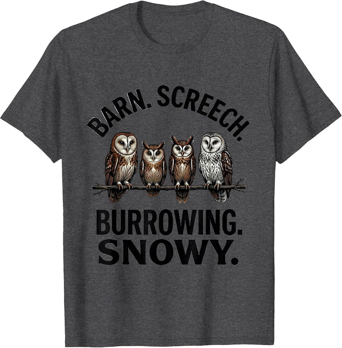 Men's Barn. Screech. Burrowing. Snowy. Funny Owl Lover Birdwatcher T-Shirt - Dark Heather Grey