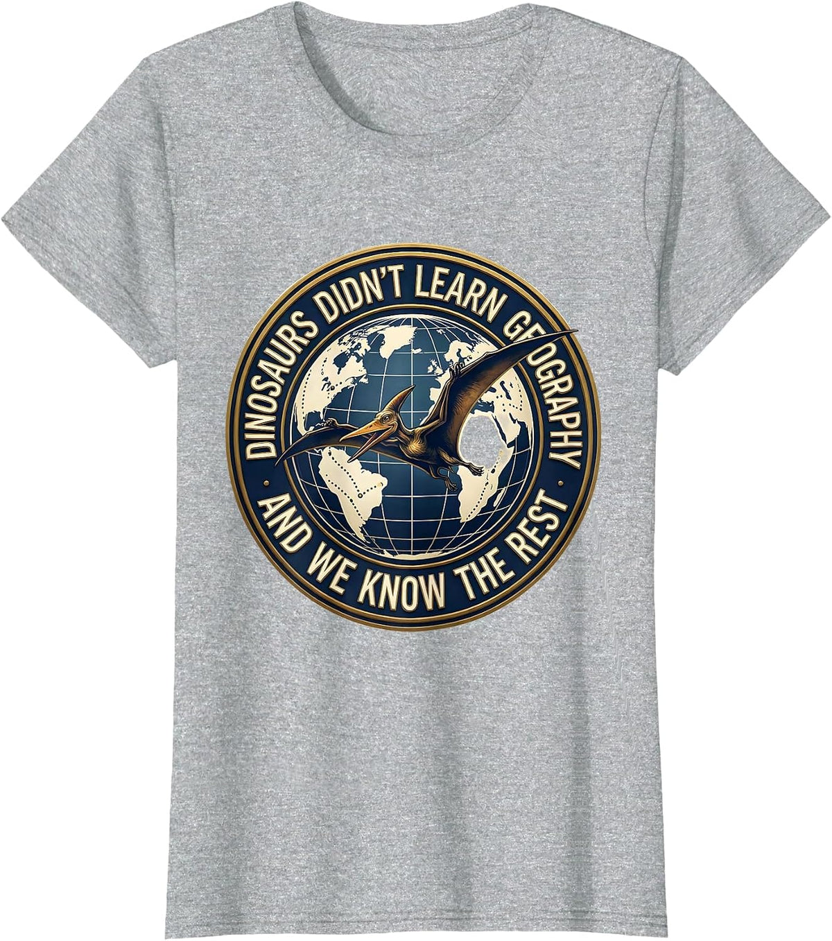 Women's Dinosaurs Didn't Learn Geography And We Know The Rest T-Shirt - Heather Grey