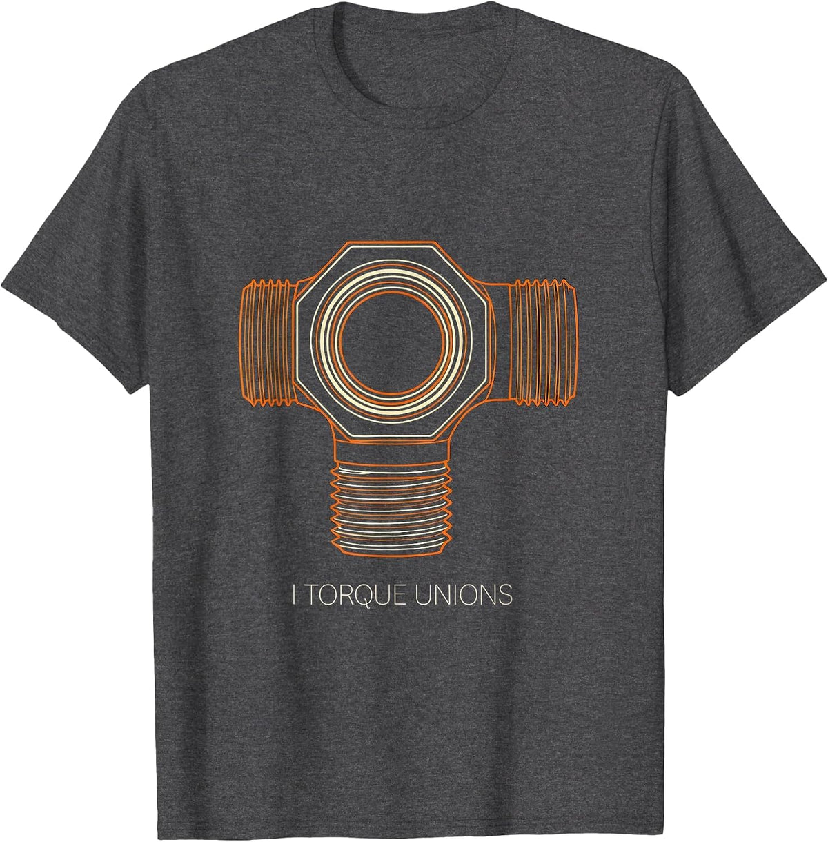 I Torque Unions Funny Plumber Pipefitter Union Worker Gift T-Shirt - Dark Heather Grey