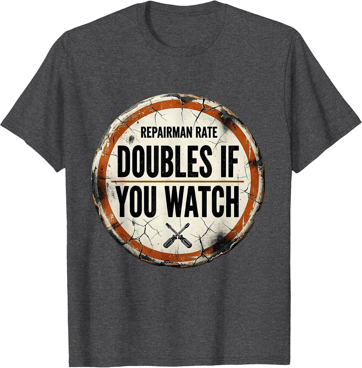 Repairman Rate Doubles If You Watch Funny Mechanic Gift T-Shirt - Dark Heather Grey
