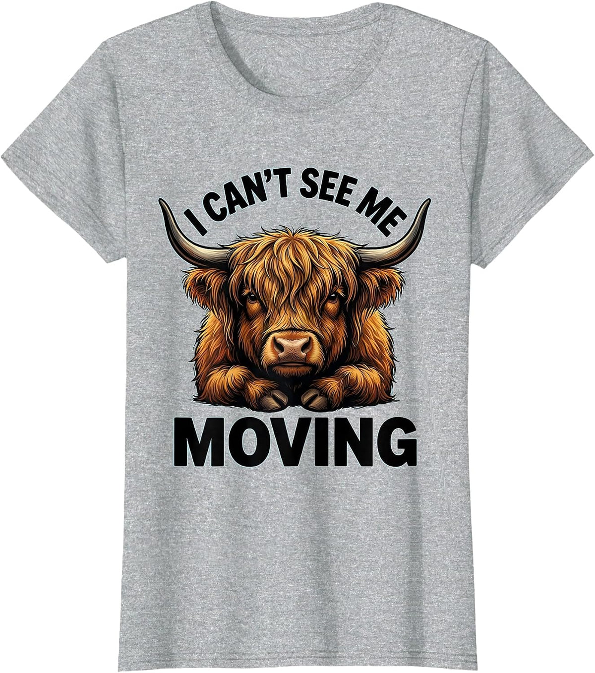 I Can't See Me Moving Funny Highland Cow Animal Lover Humor T-Shirt - Heather Grey