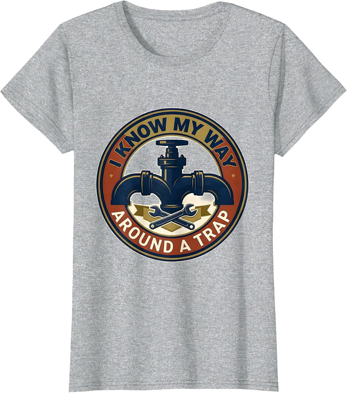 I Know My Way Around A Trap Funny Plumber Pipefitter Humor T-Shirt - Heather Grey