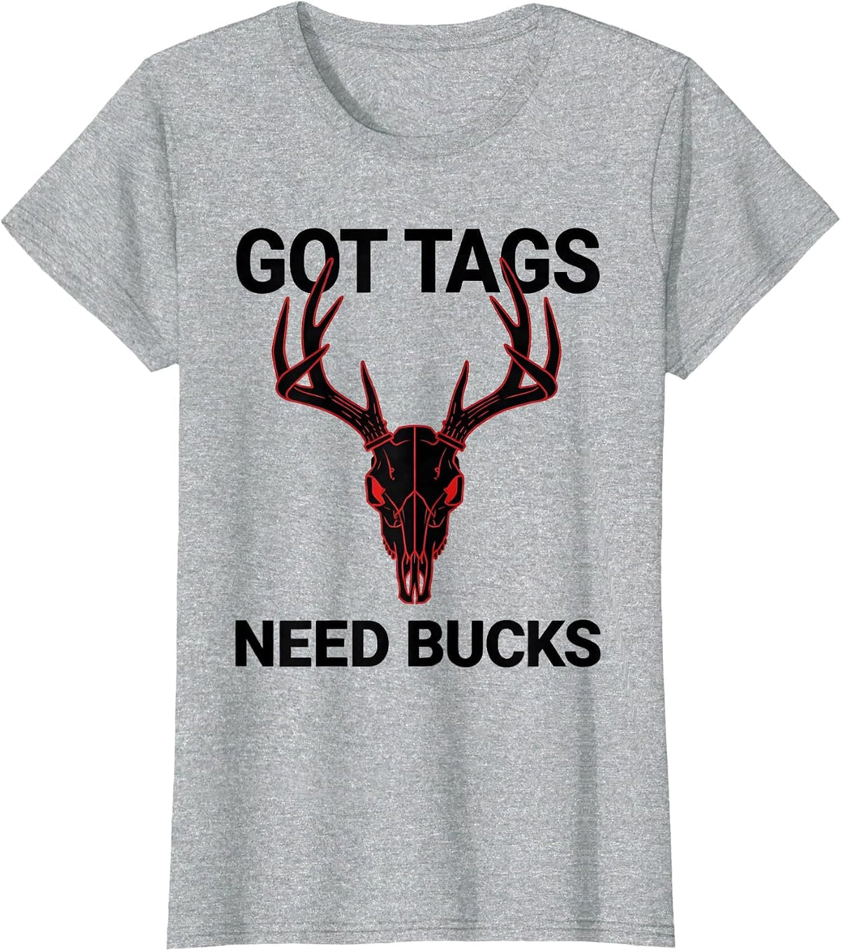 Women's Got Tags Need Bucks Deer Hunting Design T-Shirt - Heather Grey
