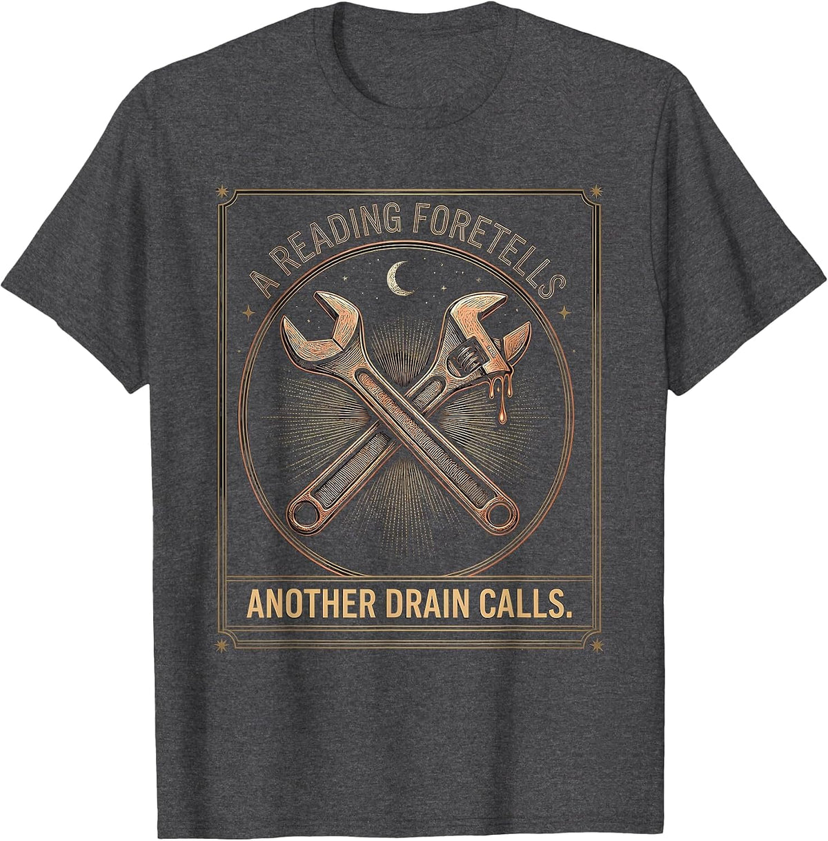 Men's A Reading Foretells: Another Drain Calls Plumber T-Shirt - Dark Heather Grey