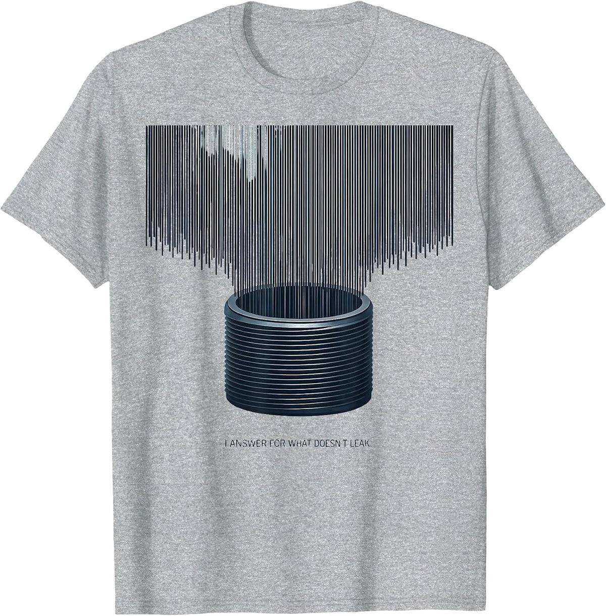 Men's I Answer For What Doesn't Leak Funny Plumber Pipefitter Gift T-Shirt - Heather Grey