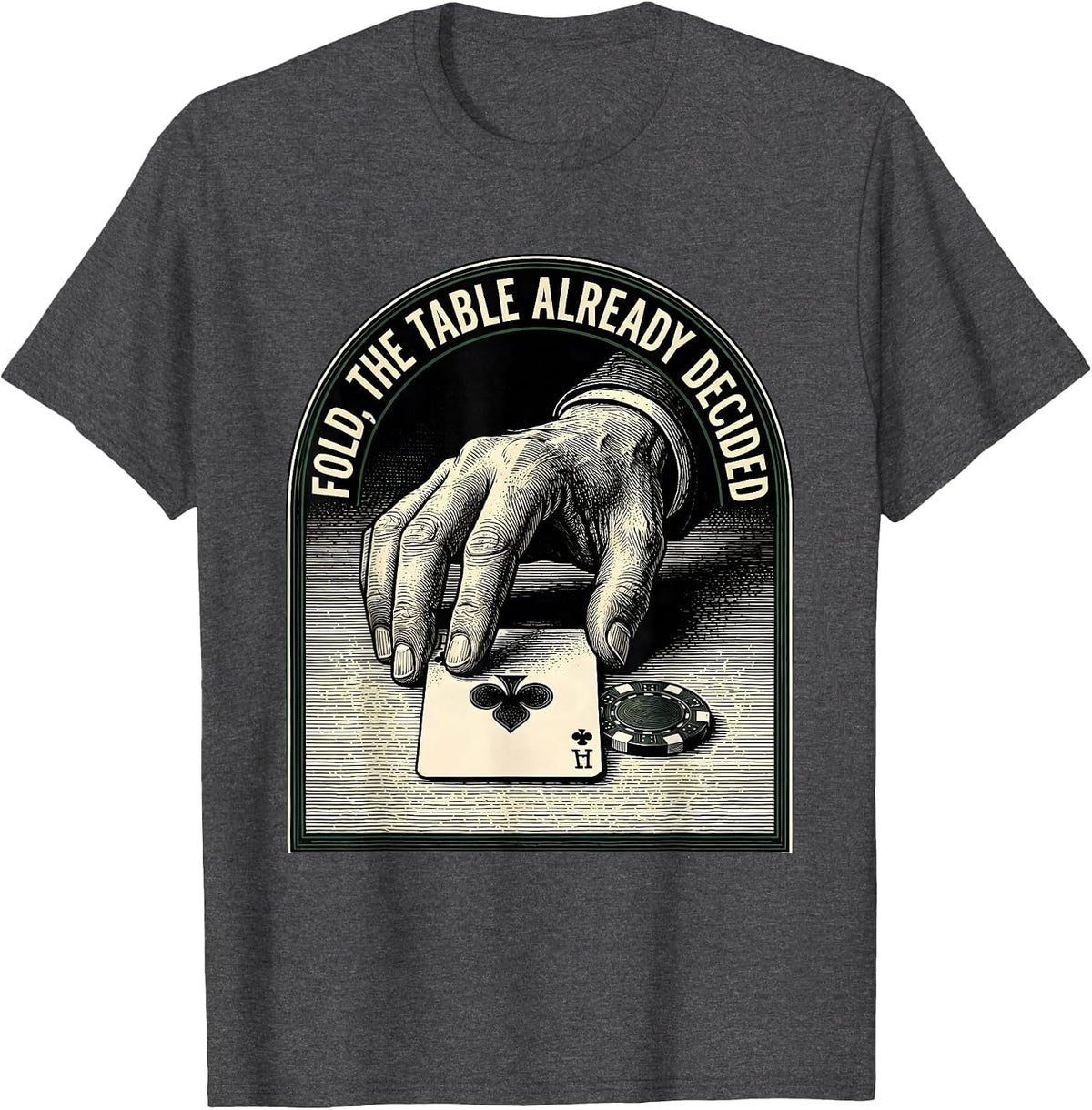 Fold, The Table Already Decided Funny Poker Humor Gambling T-Shirt - Dark Heather Grey