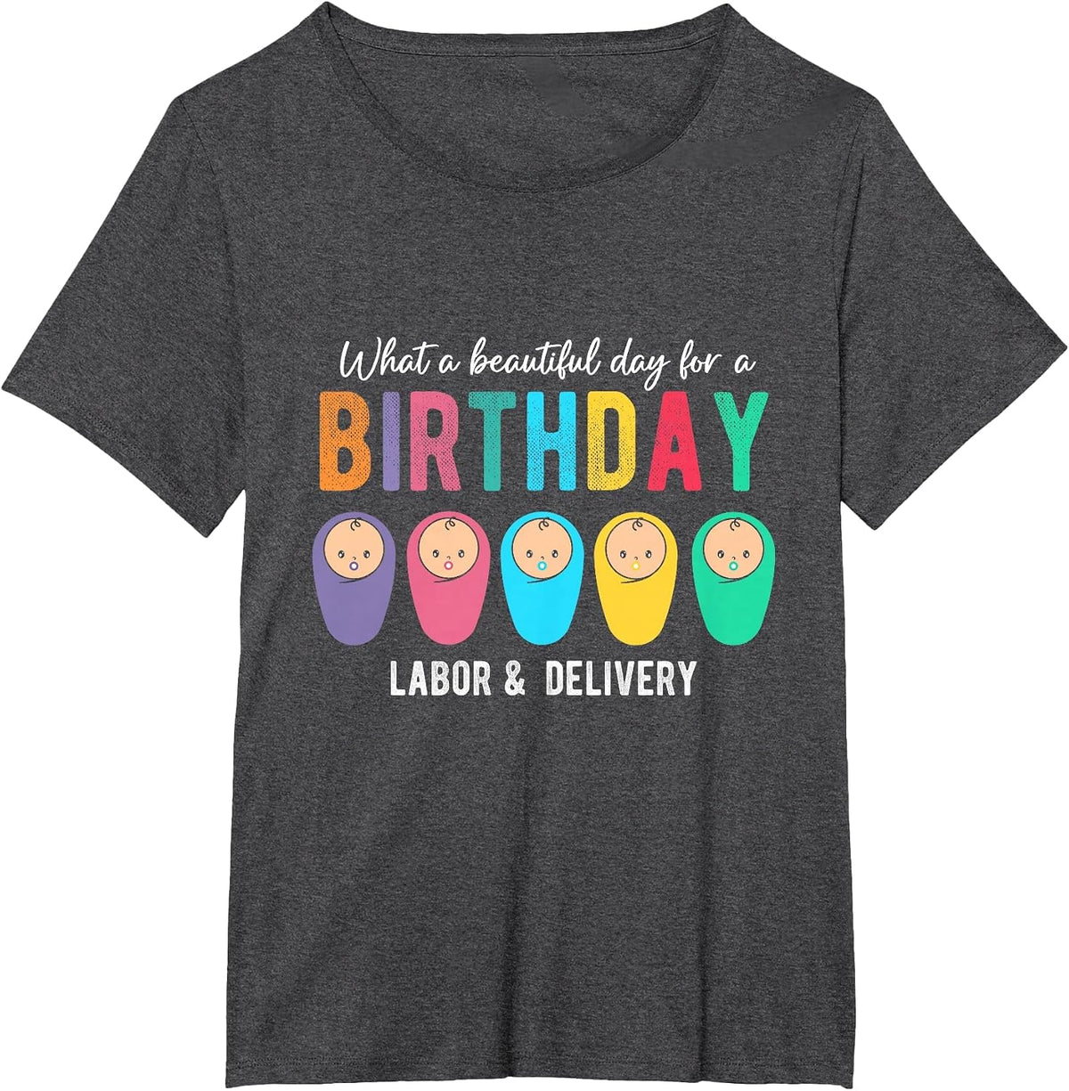 What A Beautiful Day for A Birthday Labor & Delivery Nurse T-Shirt - Dark Heather Grey