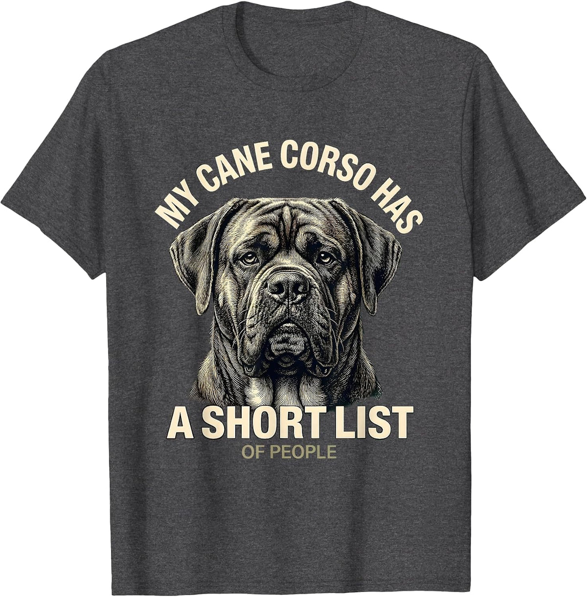 Men's My Cane Corso Has A Short List Of People Dog Owner T-Shirt - Dark Heather Grey