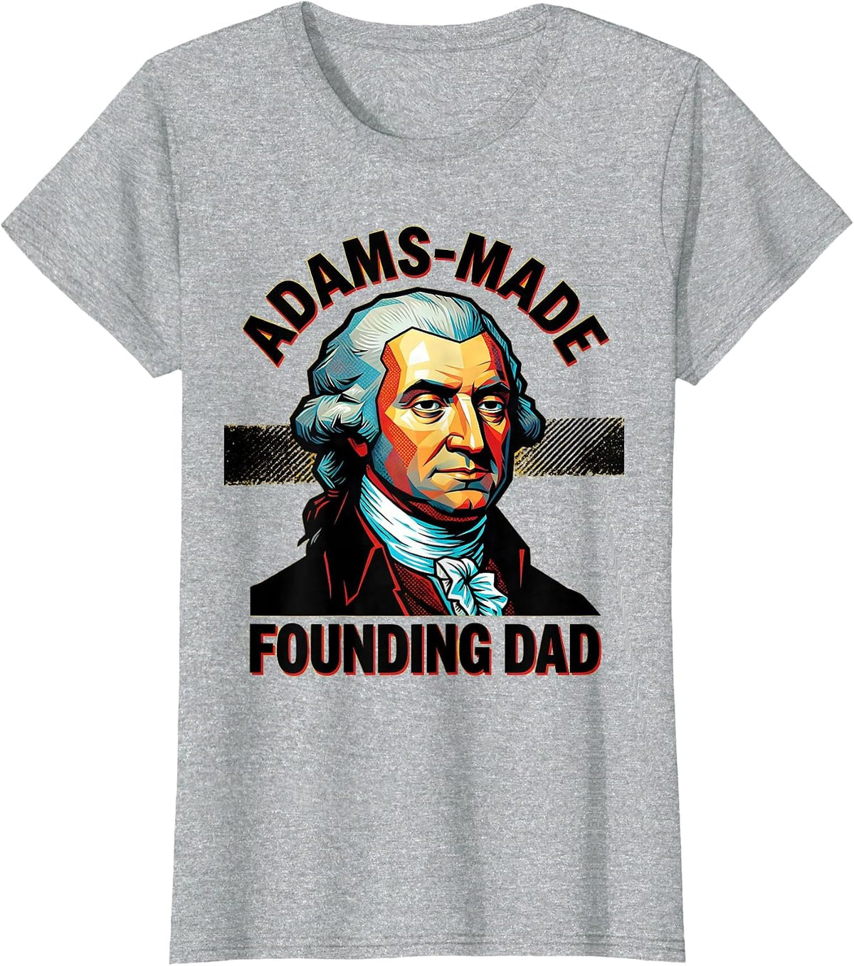 Adams-Made Founding Dad Pop Art Funny History Teacher Gift T-Shirt - Heather Grey