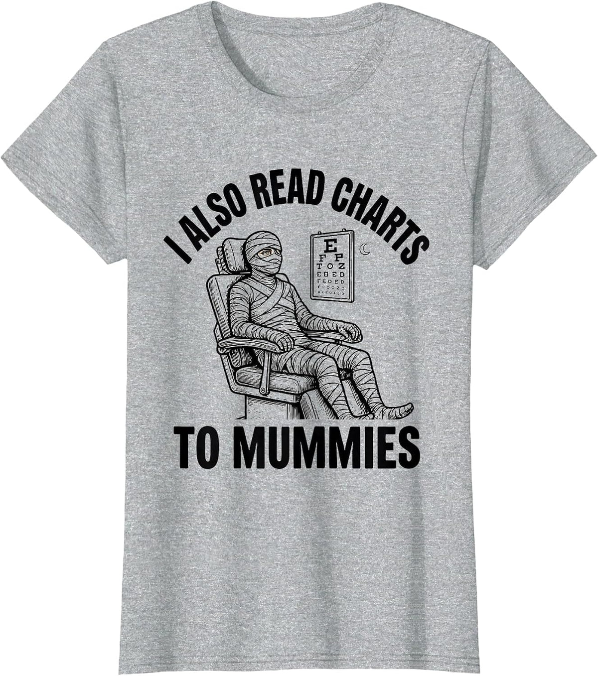 I Also Read Charts To Mummies Funny Optometrist Halloween T-Shirt - Heather Grey