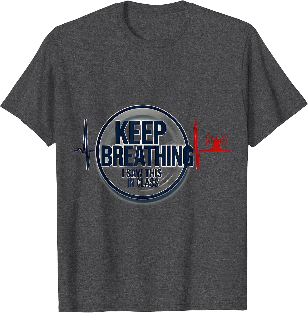 Keep Breathing, I Saw This In Class Funny EMT Paramedic Dark T-Shirt - Dark Heather Grey