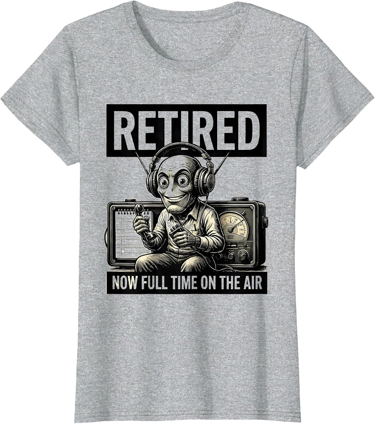 Retired Now Full Time On The Air Funny Ham Radio Operator T-Shirt - Heather Grey