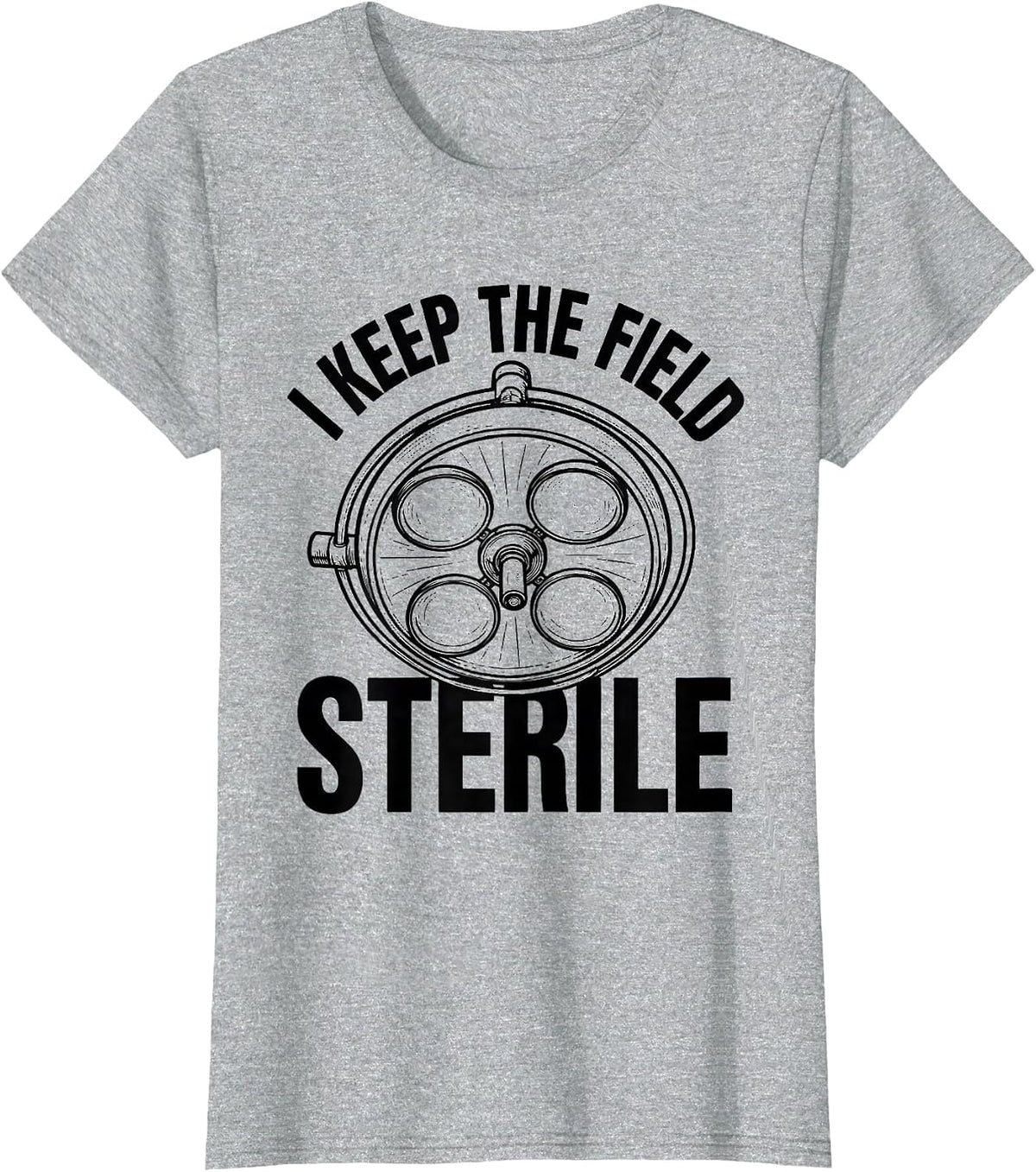 Women's I Keep The Field Sterile Funny Surgical Tech Scrub Tech T-Shirt - Heather Grey