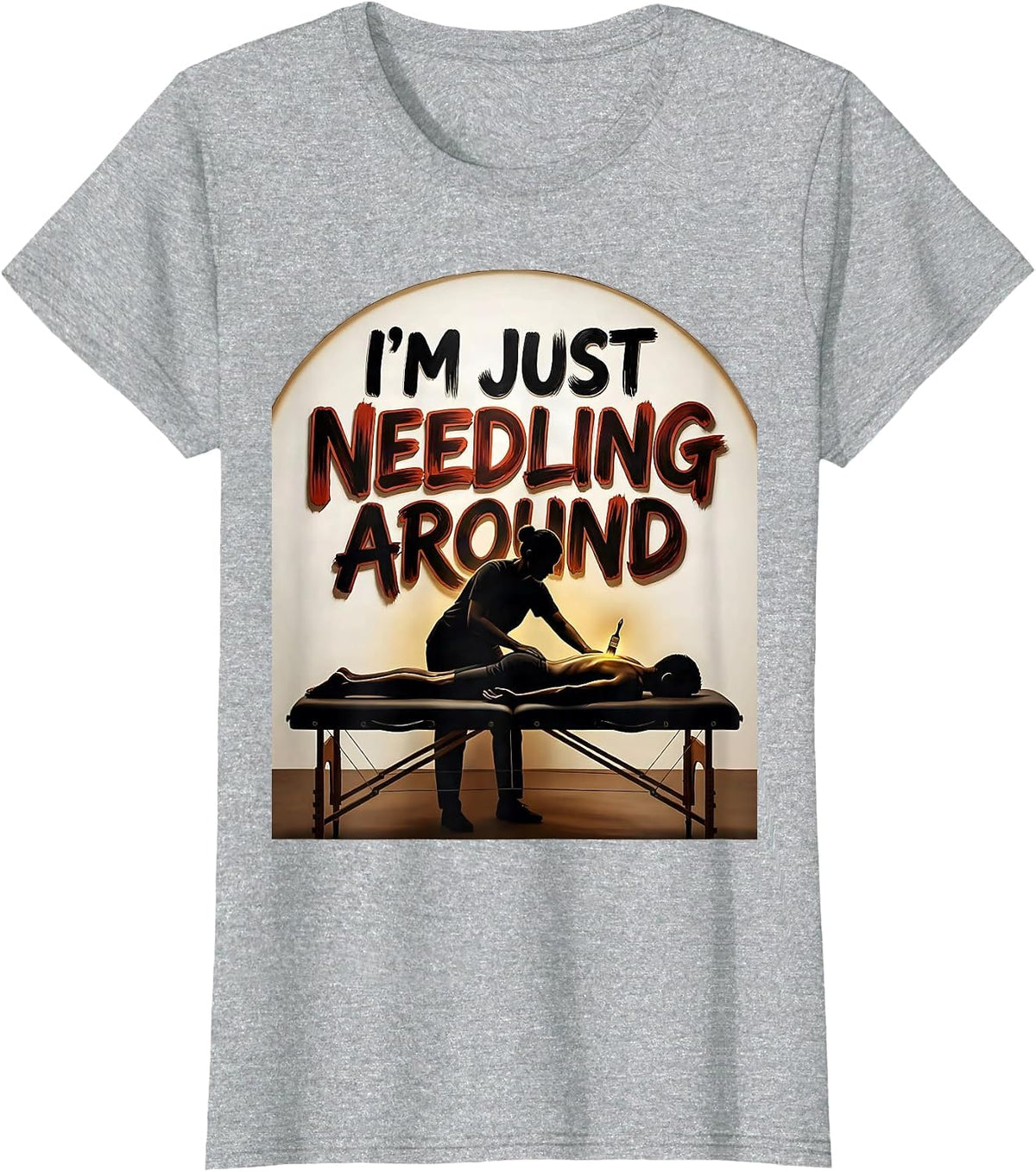 I'm Just Needling Around Funny Physical Therapist Massage T-Shirt - Heather Grey