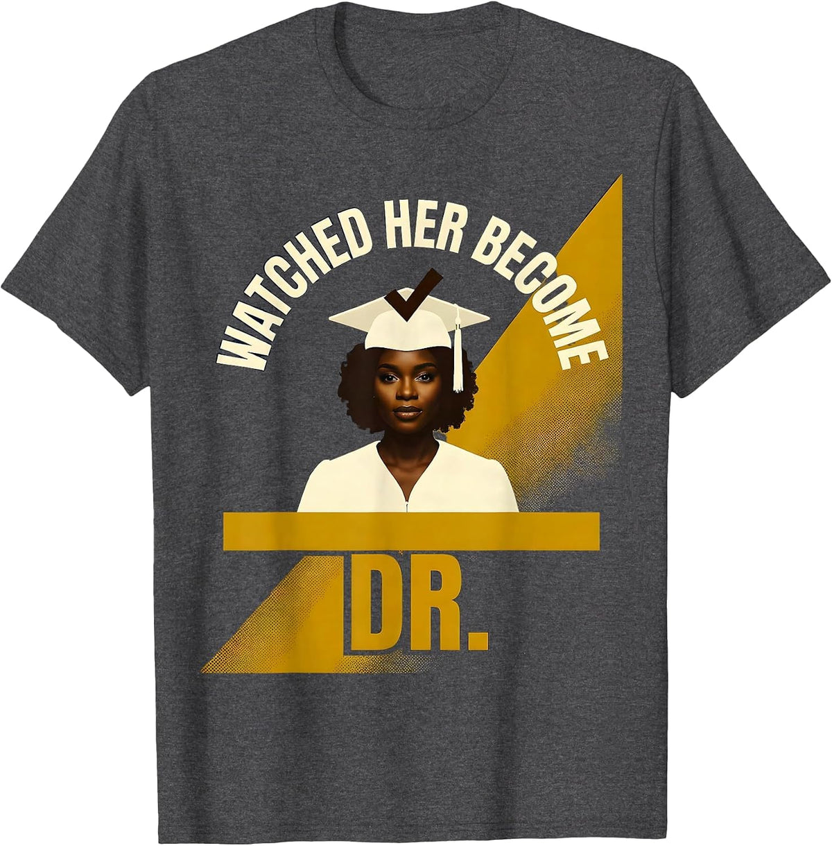 Watched Her Become Dr. Funny PhD Doctoral Graduation Gifts T-Shirt - Dark Heather Grey