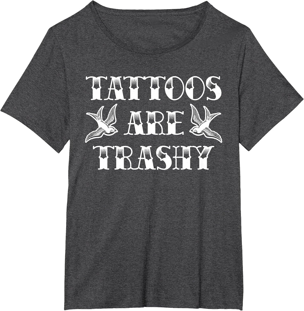 Funny Tattoo Trashy Vintage Tattoos are Trashy Sarcasm T-Shirt - Dark Heather Grey