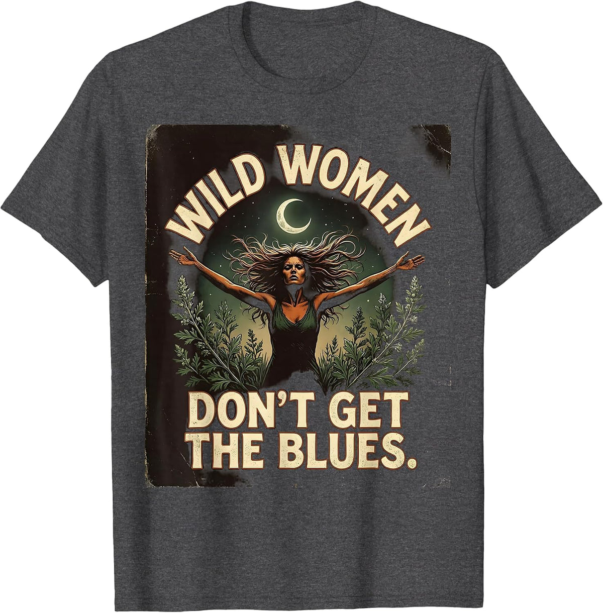 Wild Women Don't Get the Blues Vintage Design T-Shirt - Dark Heather Grey